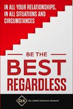 Be the Best Regardless