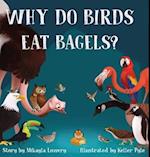 Why Do Birds Eat Bagels? 