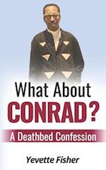 What About Conrad?: A Deathbed Confession 