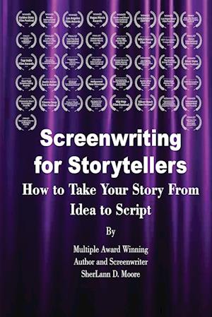 Screenwriting for Storytellers How to Take Your Story From Idea to Script