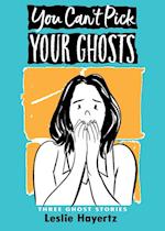 You Can't Pick Your Ghosts: Three Ghost Stories 