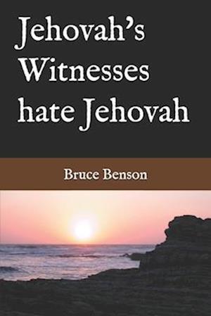 Jehovah's Witnesses hate Jehovah