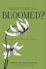 What If We All Bloomed?: Poems of Nature, Love, and Aging 