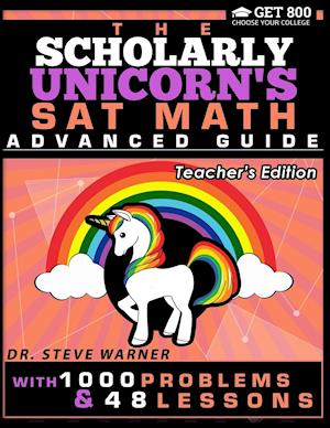 The Scholarly Unicorn's SAT Math Advanced Guide with 1000 Problems and 48 Lessons