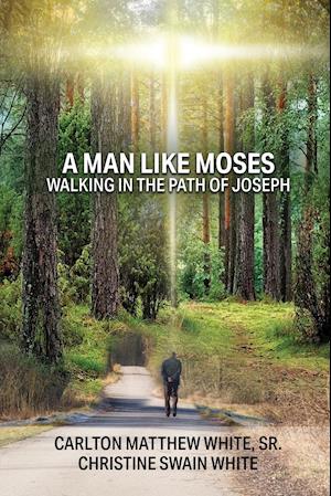 A Man Like Moses Walking In the Path of Joseph