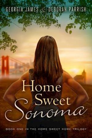 Home Sweet Sonoma : Book One of the Home Sweet Home Trilogy