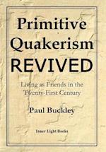 Primitive Quakerism Revived: Living as Friends in the Twenty-First Century 