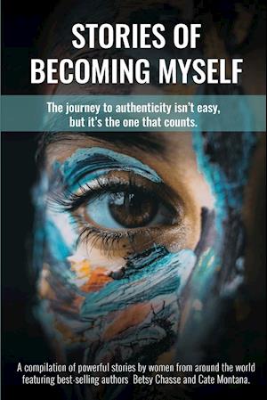 Stories of Becoming Myself: The journey to authenticity isn't easy, but it's the one that counts.