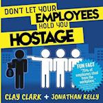 Don't Let Your Employees Hold You Hostage