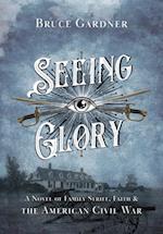 Seeing Glory: A Novel of Family Strife, Faith, and the American Civil War 