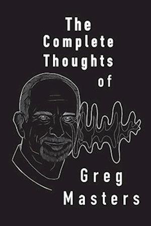 The Complete Thoughts of Greg Masters