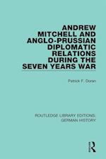 Andrew Mitchell and Anglo-Prussian Diplomatic Relations During the Seven Years War