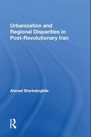 Urbanization And Regional Disparities In Post-revolutionary Iran