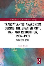 Transatlantic Anarchism during the Spanish Civil War and Revolution, 1936-1939