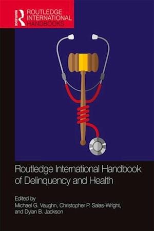 Routledge International Handbook of Delinquency and Health