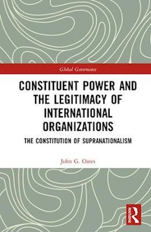 Constituent Power and the Legitimacy of International Organizations