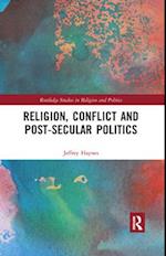 Religion, Conflict and Post-Secular Politics