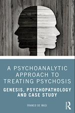 A Psychoanalytic Approach to Treating Psychosis