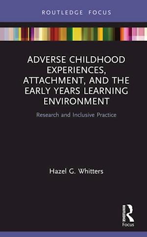 Adverse Childhood Experiences, Attachment, and the Early Years Learning Environment