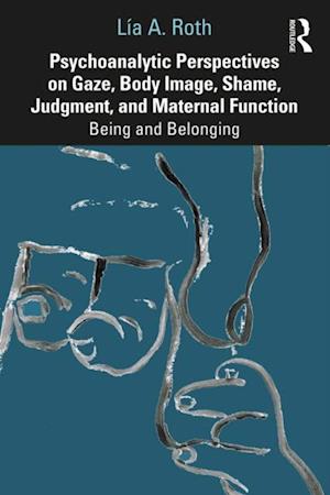 Psychoanalytic Perspectives on Gaze, Body Image, Shame, Judgment and Maternal Function