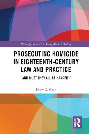 Prosecuting Homicide in Eighteenth-Century Law and Practice