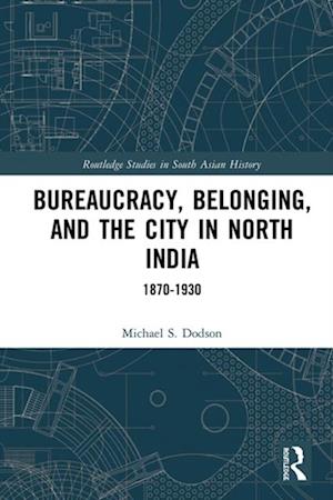 Bureaucracy, Belonging, and the City in North India