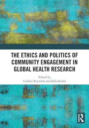 Ethics and Politics of Community Engagement in Global Health Research