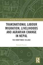 Transnational Labour Migration, Livelihoods and Agrarian Change in Nepal