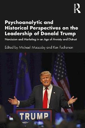 Psychoanalytic and Historical Perspectives on the Leadership of Donald Trump