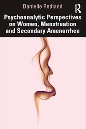 Psychoanalytic Perspectives on Women, Menstruation and Secondary Amenorrhea