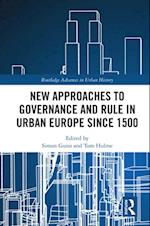 New Approaches to Governance and Rule in Urban Europe Since 1500