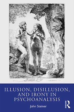 Illusion, Disillusion, and Irony in Psychoanalysis