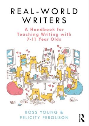 Real-World Writers: A Handbook for Teaching Writing with 7-11 Year Olds