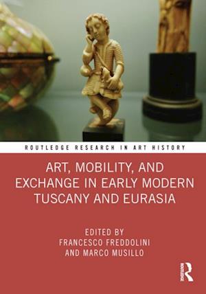 Art, Mobility, and Exchange in Early Modern Tuscany and Eurasia