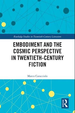 Embodiment and the Cosmic Perspective in Twentieth-Century Fiction