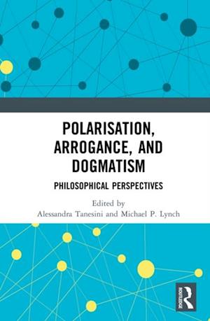 Polarisation, Arrogance, and Dogmatism