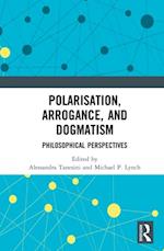 Polarisation, Arrogance, and Dogmatism