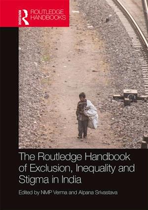 Routledge Handbook of Exclusion, Inequality and Stigma in India