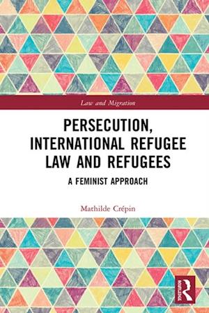 Persecution, International Refugee Law and Refugees