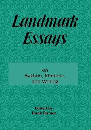 Landmark Essays on Bakhtin, Rhetoric, and Writing