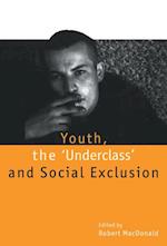 Youth, The `Underclass'' and Social Exclusion