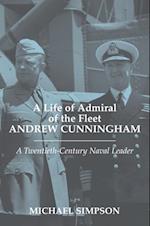 A Life of Admiral of the Fleet Andrew Cunningham