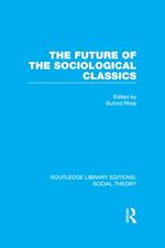 Future of the Sociological Classics (RLE Social Theory)
