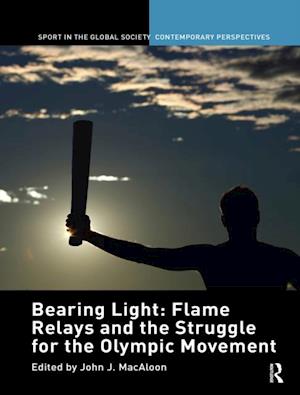 Bearing Light: Flame Relays and the Struggle for the Olympic Movement