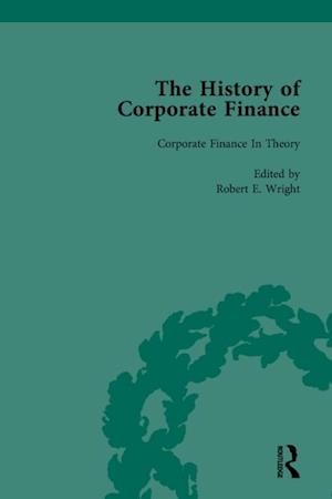 History of Corporate Finance: Developments of Anglo-American Securities Markets, Financial Practices, Theories and Laws Vol 6