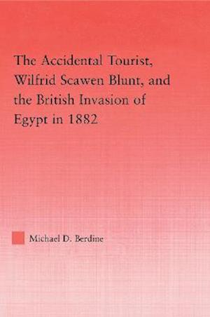 The Accidental Tourist, Wilfrid Scawen Blunt, and the British Invasion of Egypt in 1882