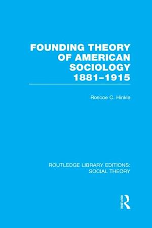 Founding Theory of American Sociology, 1881-1915 (RLE Social Theory)