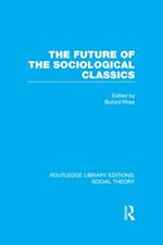 The Future of the Sociological Classics (RLE Social Theory)