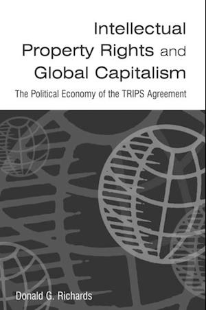 Intellectual Property Rights and Global Capitalism: The Political Economy of the TRIPS Agreement