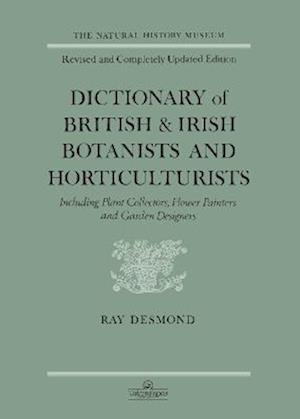 Dictionary Of British And Irish Botantists And Horticulturalists Including plant collectors, flower painters and garden designers